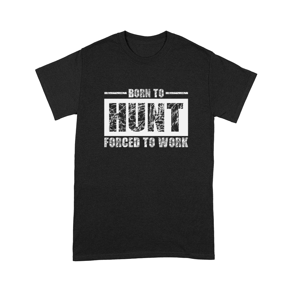 Born To Hunt Forced To Work Comfort T-shirt