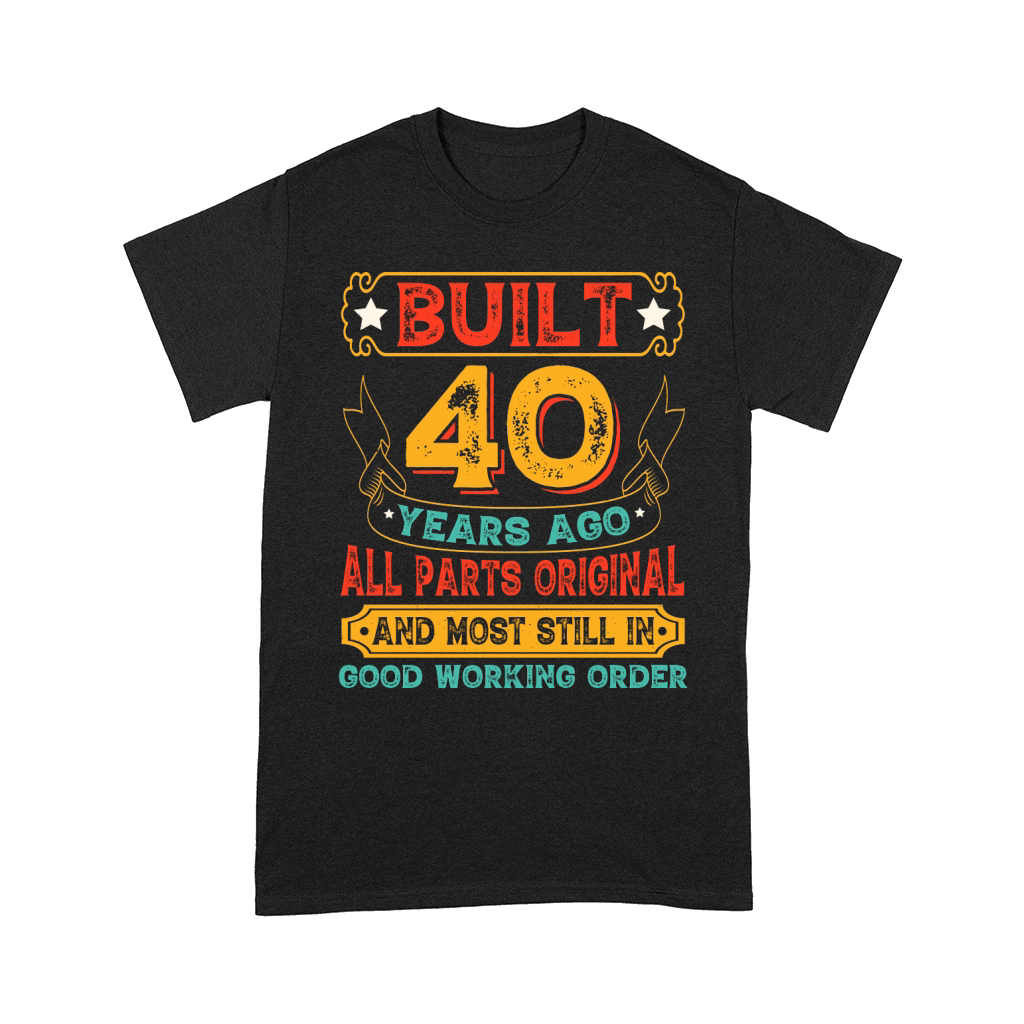Built 40 Years Ago All Parts Original Comfort T-shirt