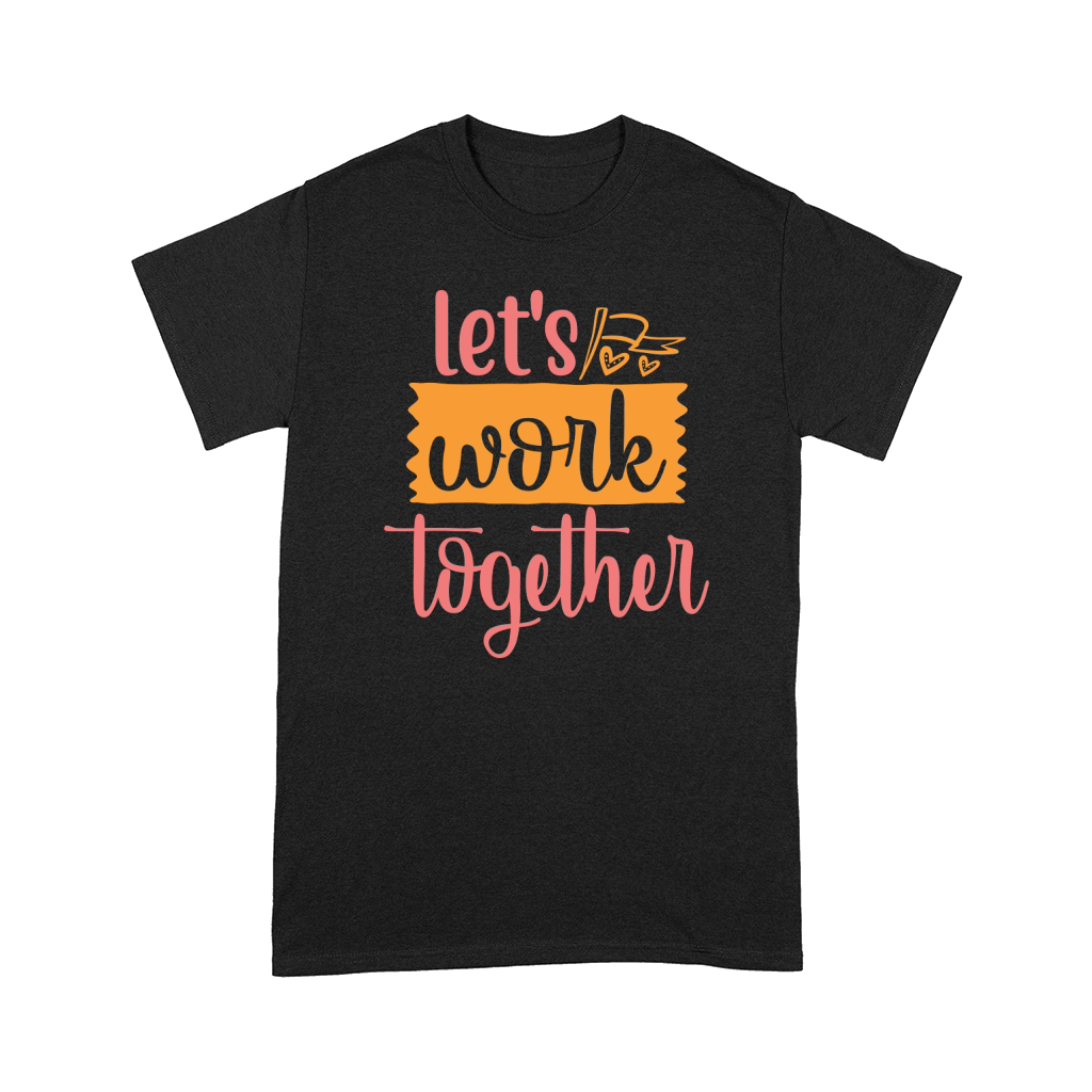 lets work together Comfort T-shirt