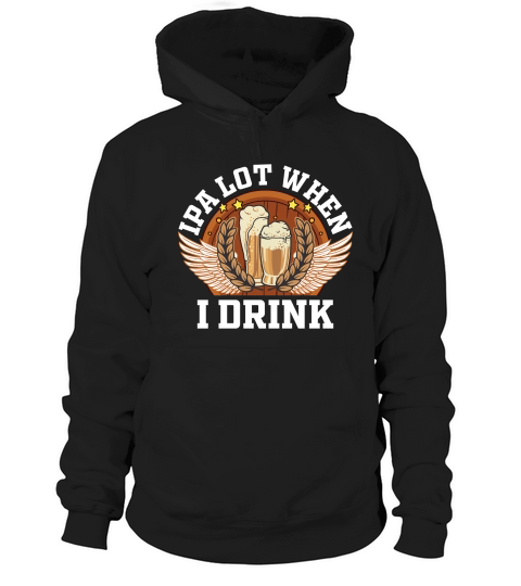 IPA Lot When I Drink Hoodie Unisex
