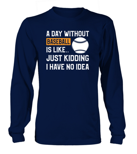 Funny baseball A Day Without Baseball Funny Sport Long sleeved Unisex