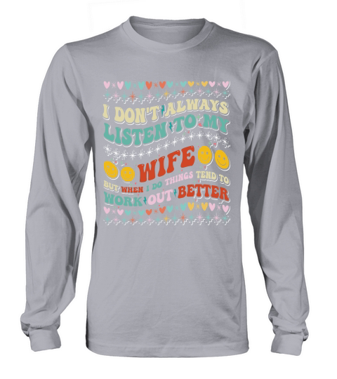 i dont always listen to my wife 2 Long sleeved Unisex