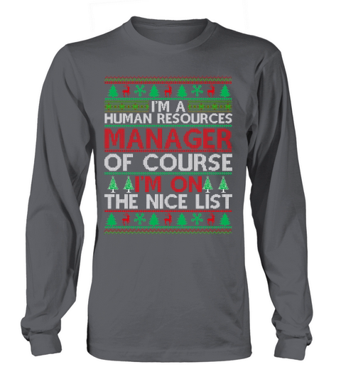 Im a Human resources Manager of course im on the nice list ugly chrismas Long sleeved Unisex