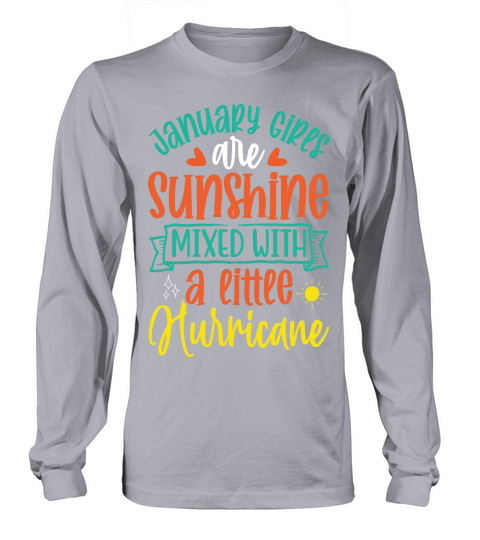 January Girls Are Sunshine Mixed With A Little Hurricane Long sleeved Unisex