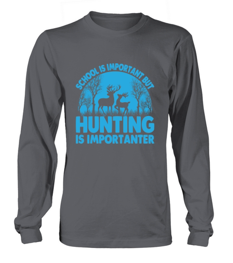 School Is Important But Hunting Is Importanter 03 Long sleeved Unisex