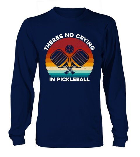 Theres No Crying In Pickleball Long sleeved Unisex