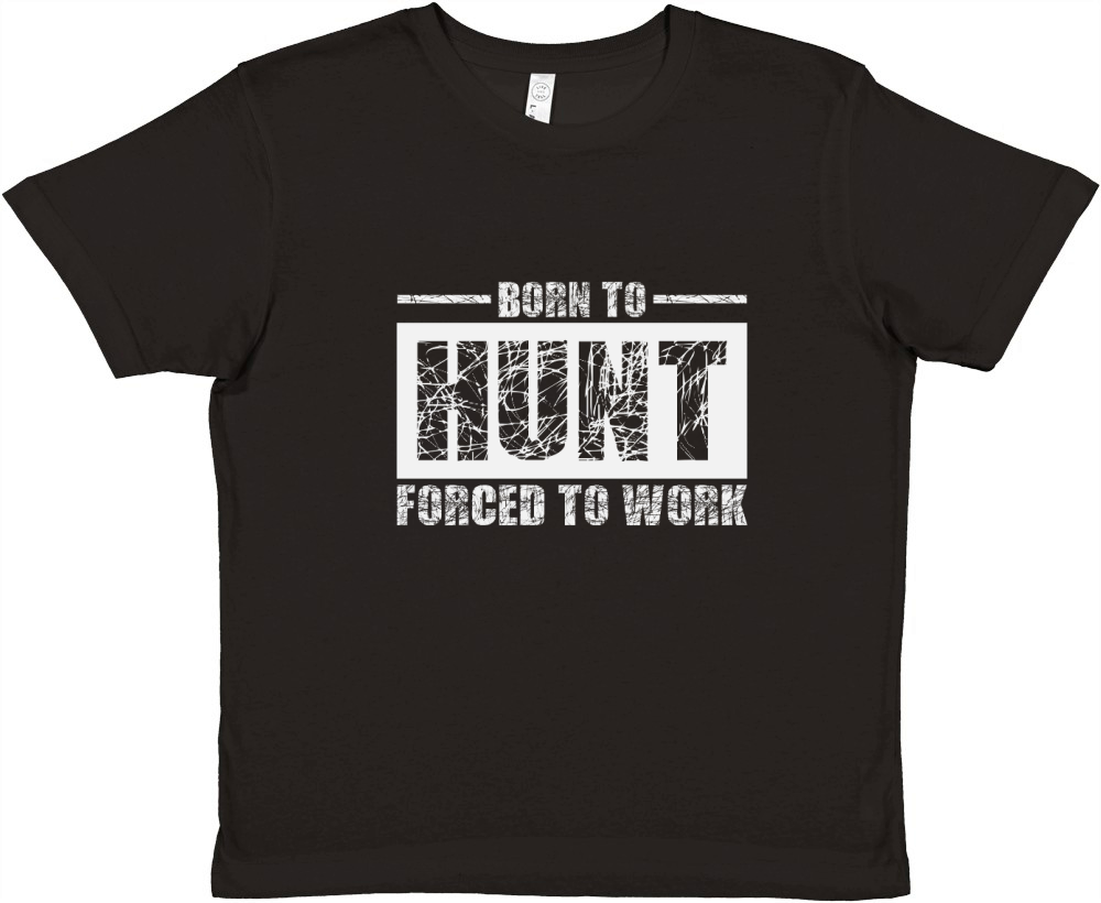 Born To Hunt Forced To Work Premium Kids Crewneck T-shirt