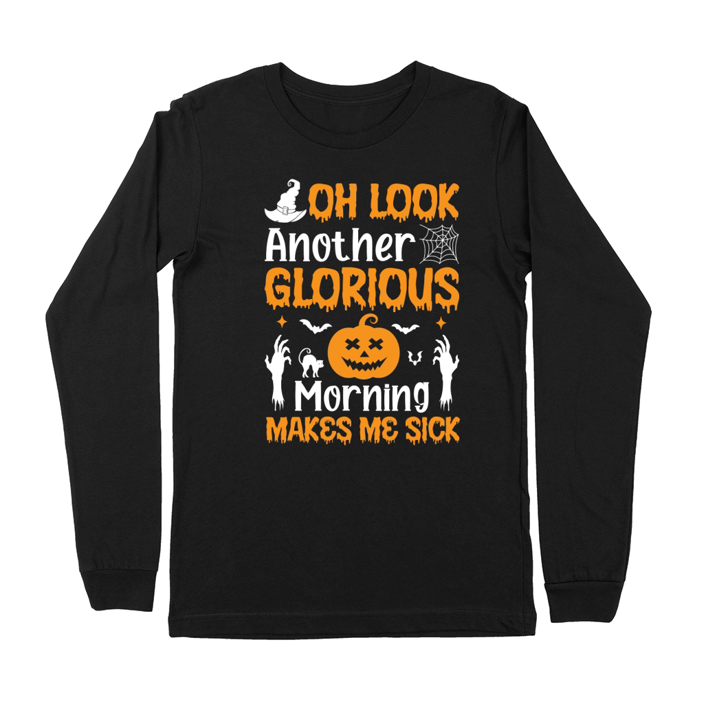 OH LOOK ANOTHER GLORIOUS MORNING MAKES ME SICK Premium Long Sleeve