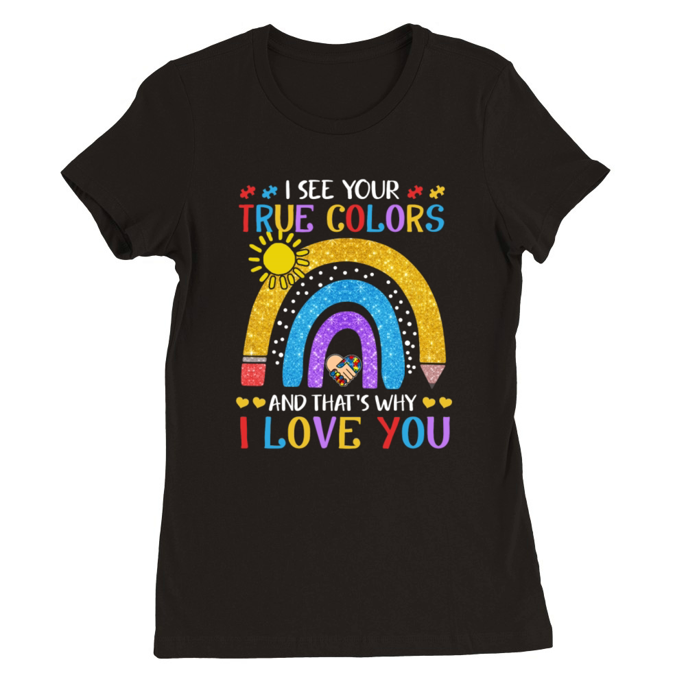 Autism Awareness Shirt I See Your True Colors That Premium Womens Crewneck T-shirt