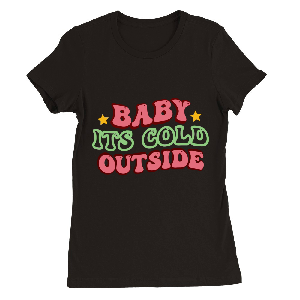 Baby Its Cold Outside Christmas Premium Womens Crewneck T-shirt