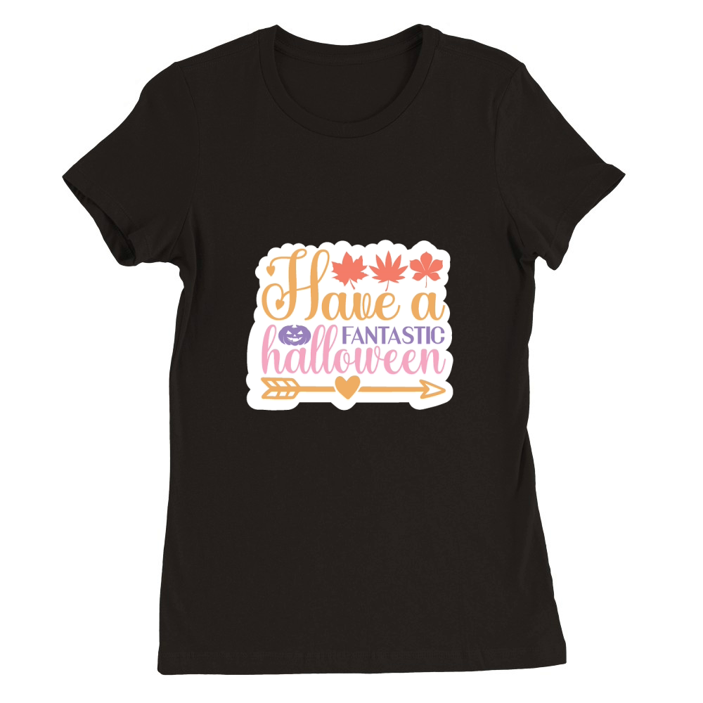 Have a fantastic halloween Premium Womens Crewneck T-shirt