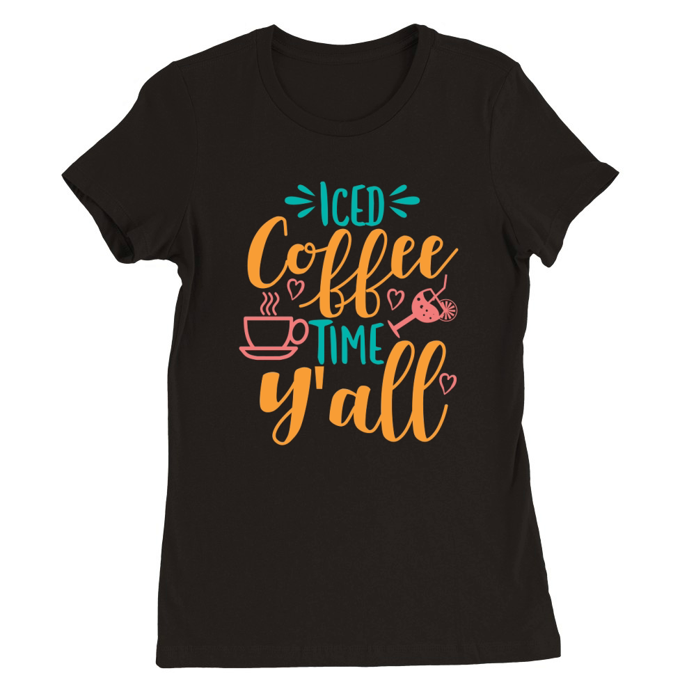 iced coffee time yall Premium Womens Crewneck T-shirt