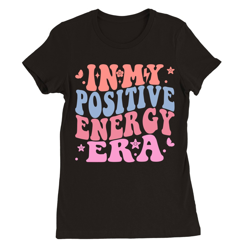 In My Positive Energy Era Premium Womens Crewneck T-shirt