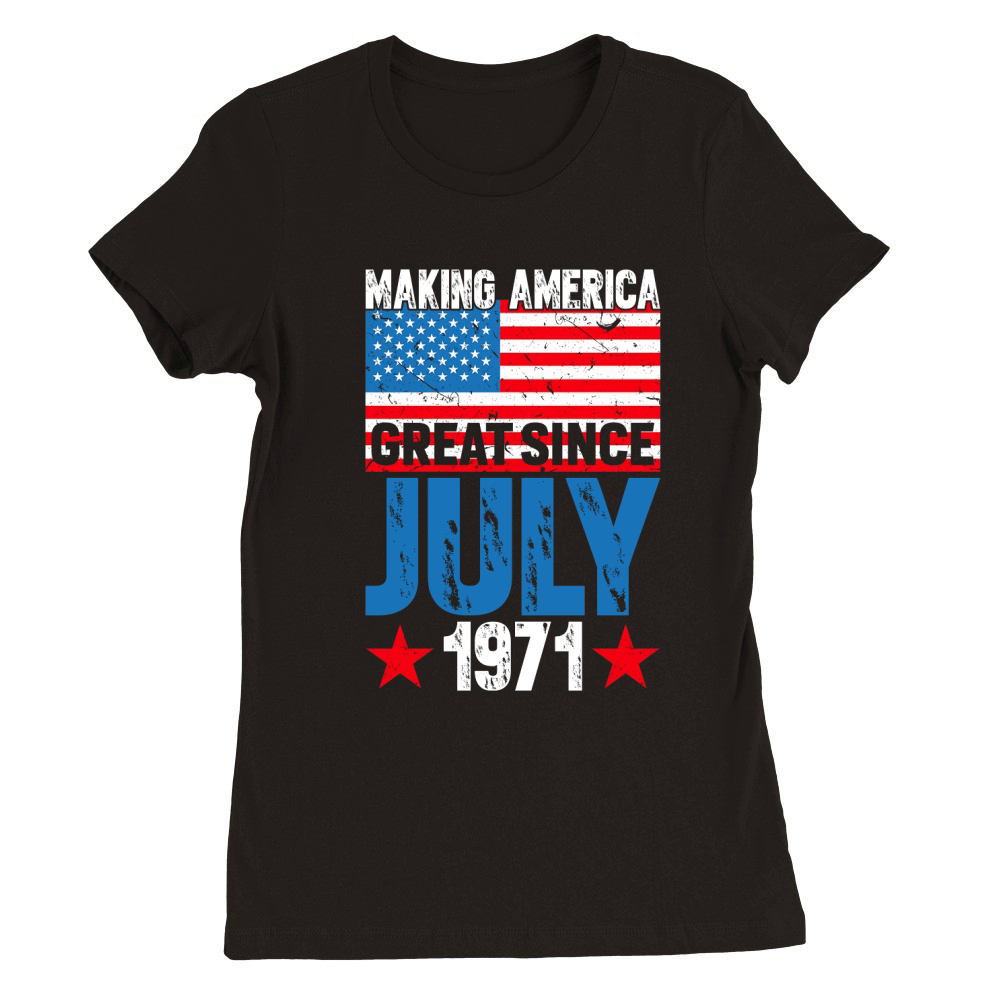 Making America great since July 1971 Premium Womens Crewneck T-shirt