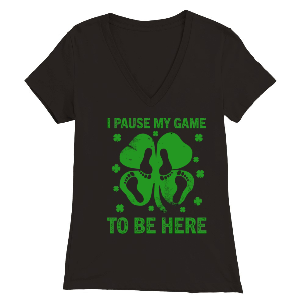 I Pause My Game To Be Here Saint Patricks Day Premium Womens V-Neck T-shirt