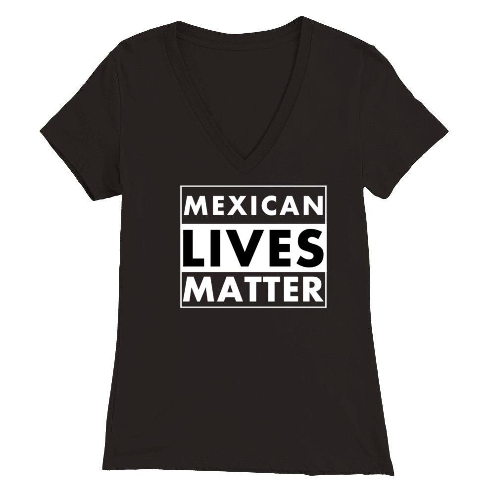 Mexican Lives Matter Premium Womens V-Neck T-shirt