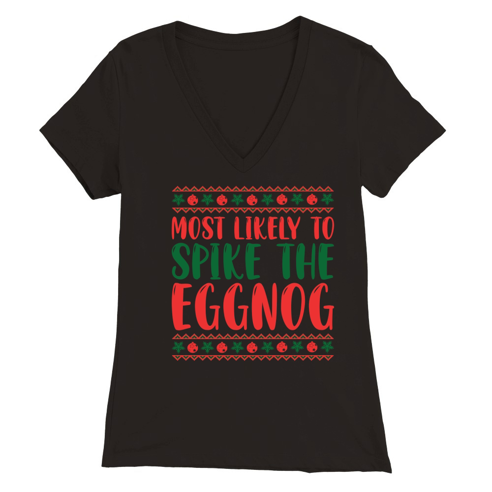 Most Likely to Spike The Eggnog Christmas 3 Premium Womens V-Neck T-shirt
