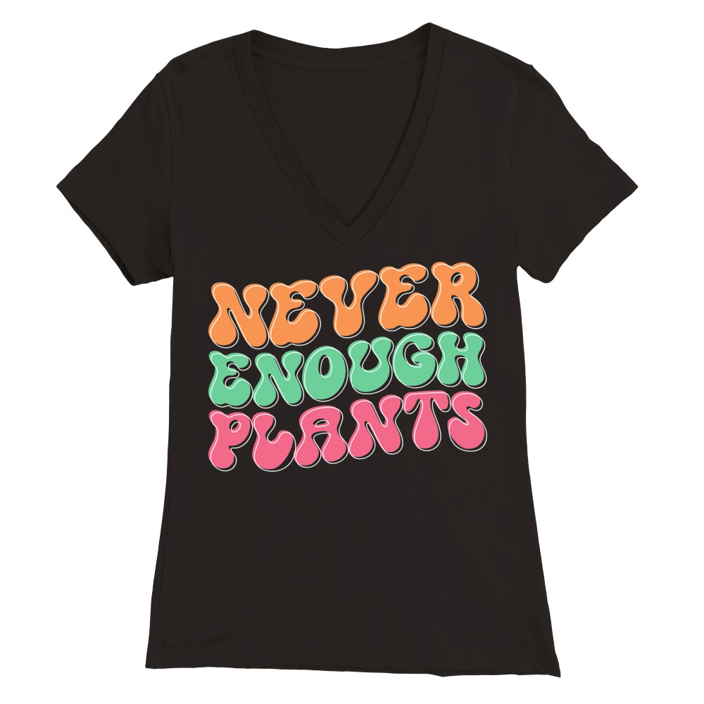 Never enough plants Premium Womens V-Neck T-shirt