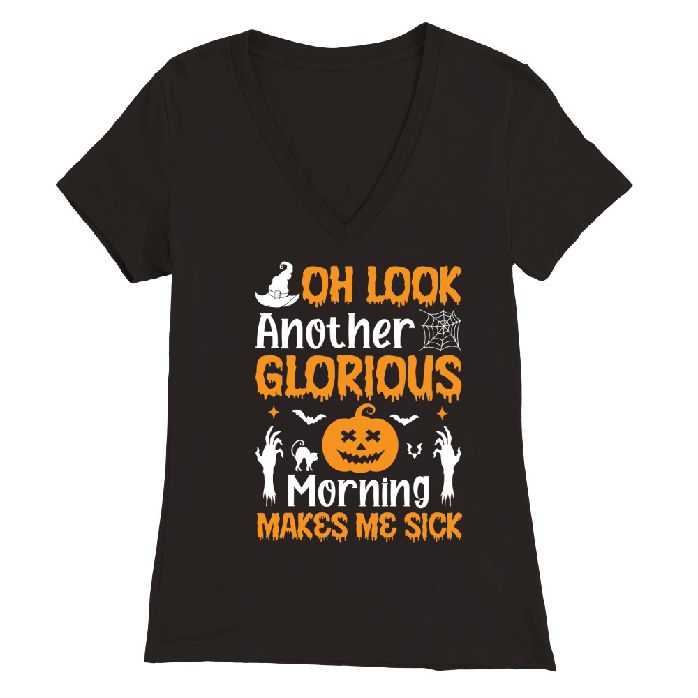 OH LOOK ANOTHER GLORIOUS MORNING MAKES ME SICK Premium Womens V-Neck T-shirt