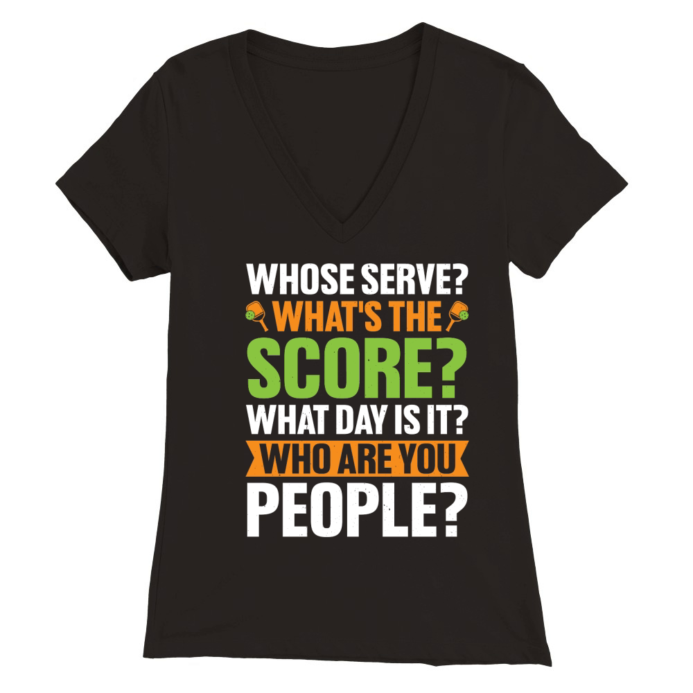Whose Serve Whats The Score Pickleball Lover T Shirt Design (1) Premium Womens V-Neck T-shirt