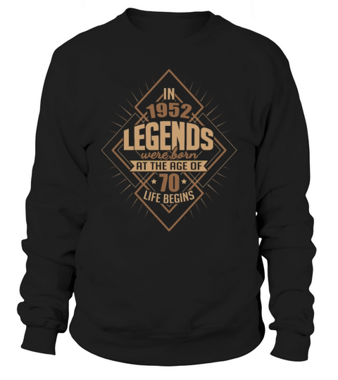 1952 legends were born 70th birthday gifts Sweatshirt Unisex