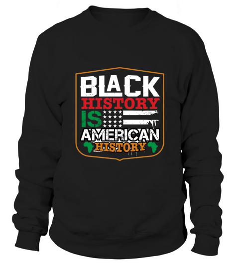 Balck history is american history Sweatshirt Unisex