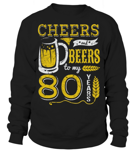 Cheers and Beers 80th Birthday Gift Idea Sweatshirt Unisex