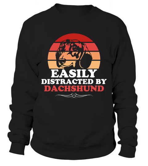 Easily Distracted by Dachshund Sweatshirt Unisex
