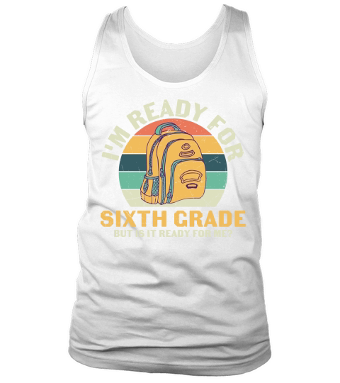 back to school   Im ready for sixth grade but is it ready for me Tank Top Unisex