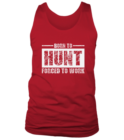 Born To Hunt Forced To Work Tank Top Unisex