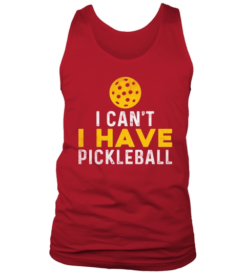 I Cant I Have Pickleball Funny Pickleball Tank Top Unisex