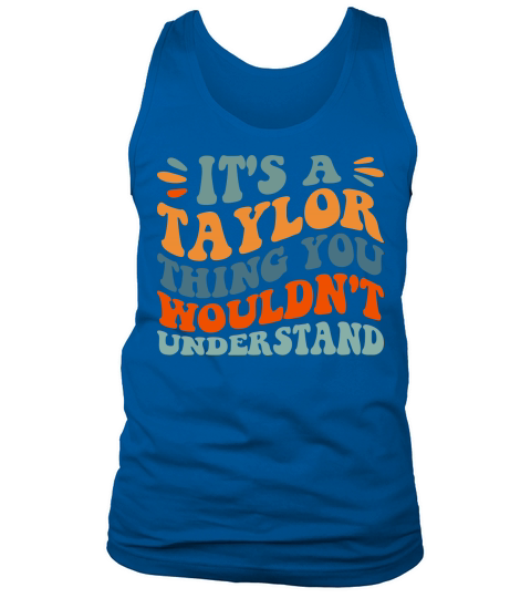 Its A TAYLOR Thing You Wouldnt Understand Tank Top Unisex