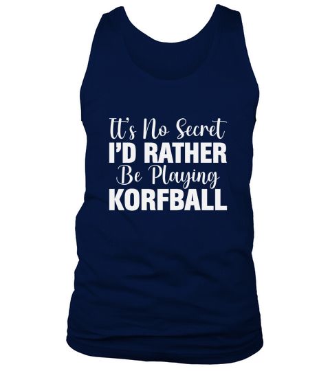 Its no secret id rather be playing korfball Tank Top Unisex