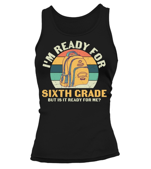 back to school   Im ready for sixth grade but is it ready for me Tank top Woman