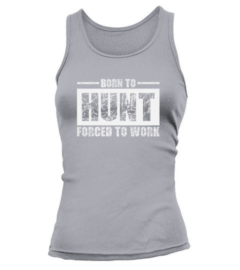 Born To Hunt Forced To Work Tank top Woman