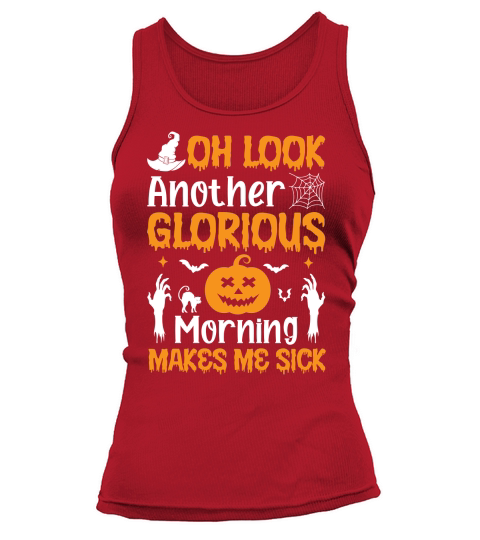 OH LOOK ANOTHER GLORIOUS MORNING MAKES ME SICK Tank top Woman