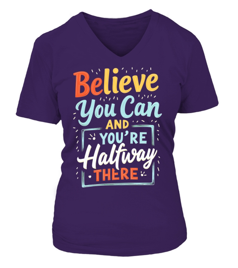 Believe You Can And Youre Halfuway There V-neck T-Shirt Woman