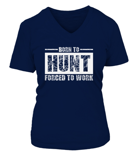 Born To Hunt Forced To Work V-neck T-Shirt Woman