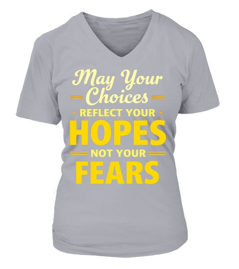 May Your Choices Reflect Your Hopes Not Your Fears V-neck T-Shirt Woman