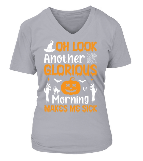 OH LOOK ANOTHER GLORIOUS MORNING MAKES ME SICK V-neck T-Shirt Woman