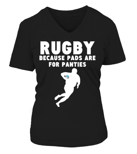 Rugby Because Pads Are For Panties Funny Rugby V-neck T-Shirt Woman