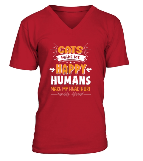 Cats make me happy humans make my head hurt V-Neck T-shirt