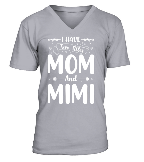 I Have Two Titles Mom And Mimi (2) V-Neck T-shirt