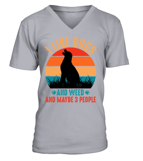 I Like Dogs And Weed And Maybe 3 People  (1) V-Neck T-shirt