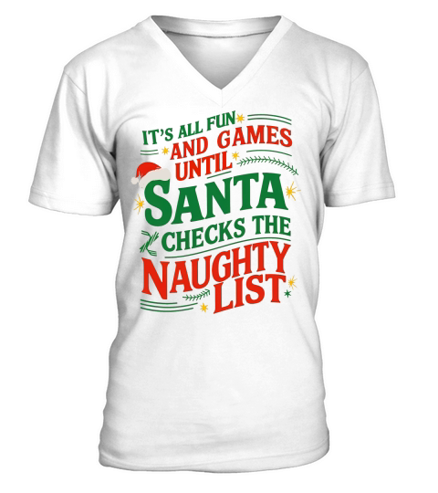 Its All Fun And Games Until Santa Checks The Naughty List V-Neck T-shirt