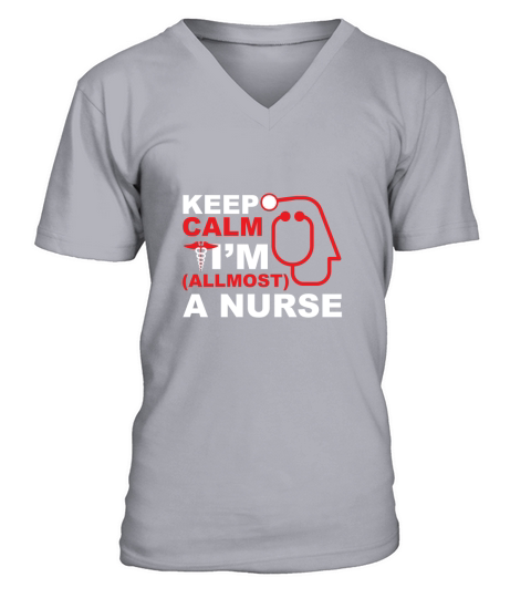 Keep Calm Im Allmost A Nurse V-Neck T-shirt