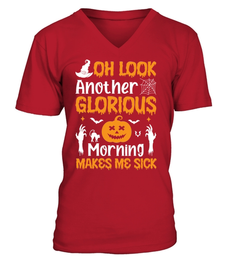 OH LOOK ANOTHER GLORIOUS MORNING MAKES ME SICK V-Neck T-shirt