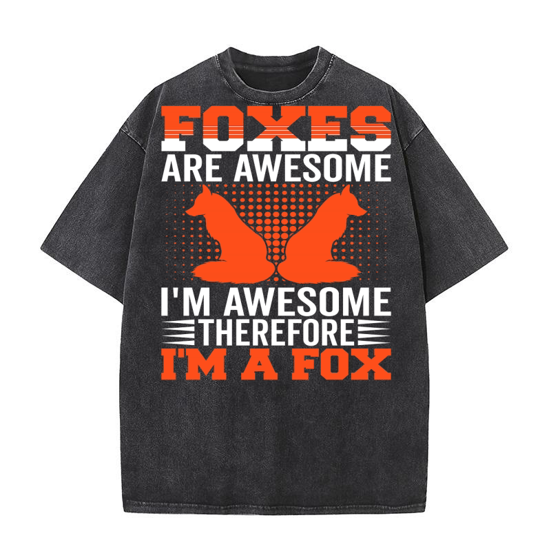 Foxes Are Awesome Im Awesome Therefore Im A Fox 02 Washed T-Shirt
