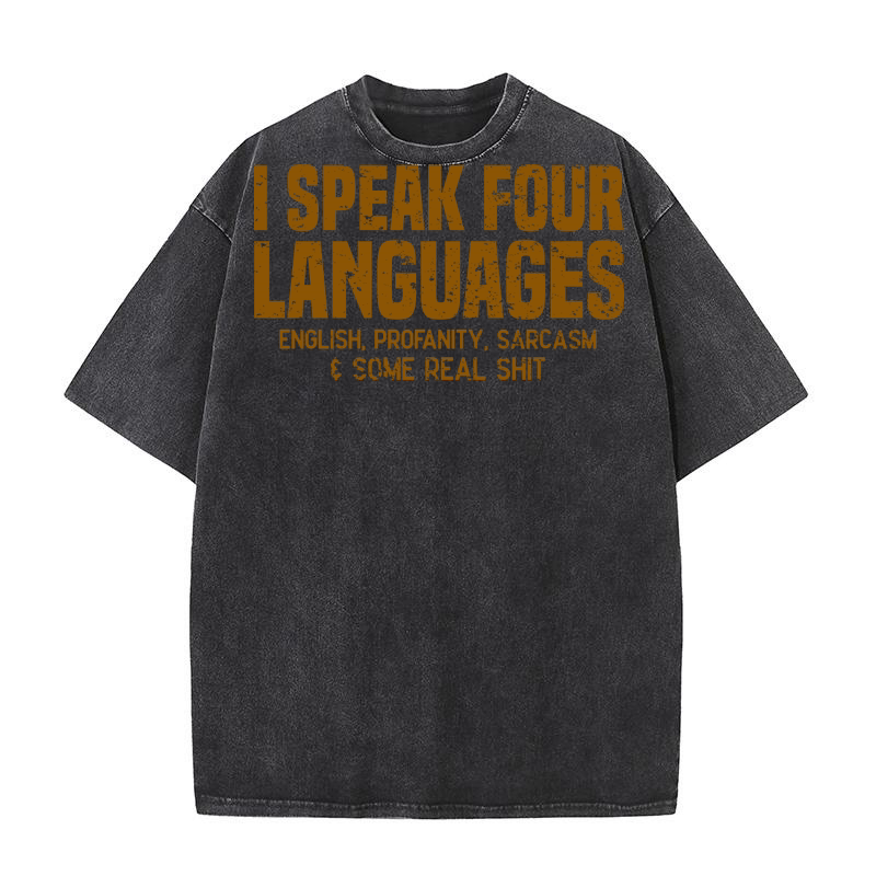 I Speak Four Languages English Profanity Sarcasm Some Real Shit Washed T-Shirt