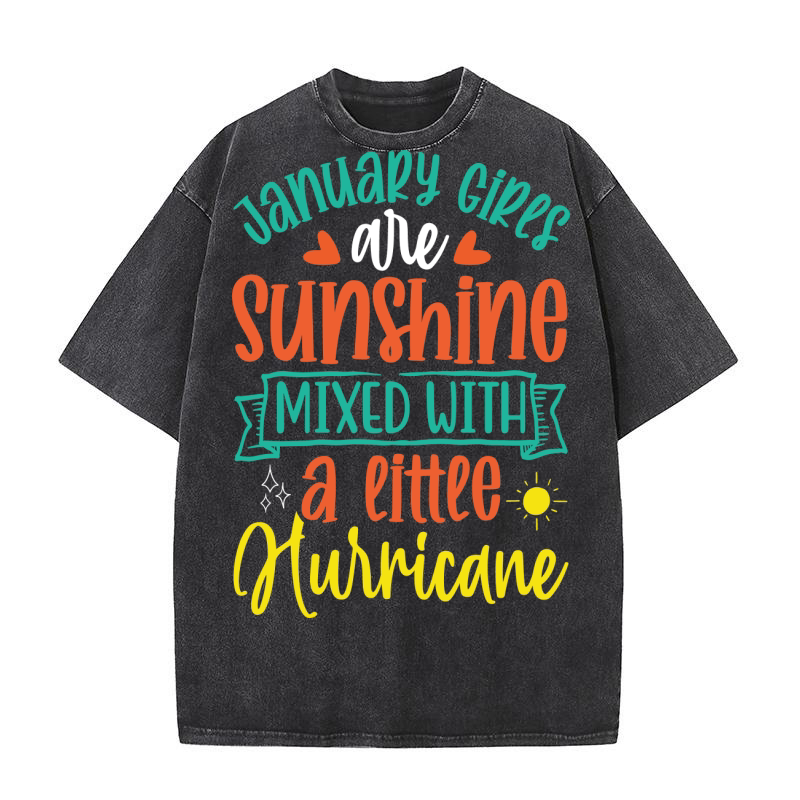 January Girls Are Sunshine Mixed With A Little Hurricane Washed T-Shirt